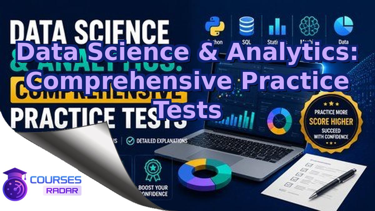 Data Science & Analytics: Comprehensive Practice Tests