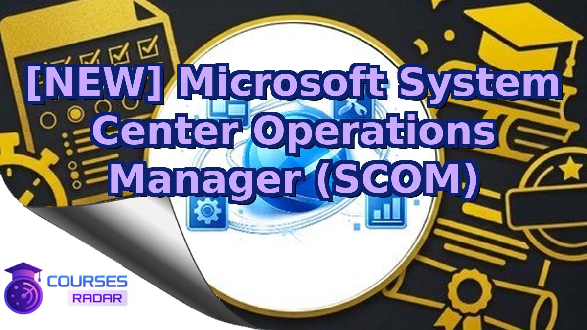 [NEW] Microsoft System Center Operations Manager (SCOM)