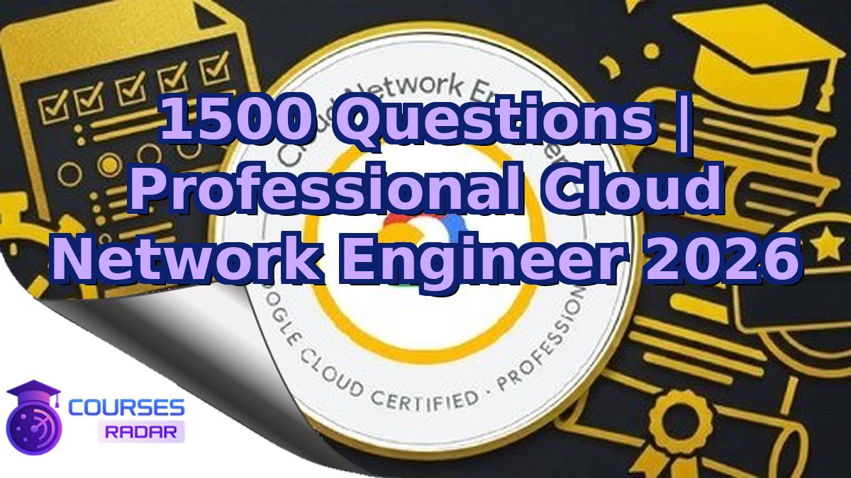 1500 Questions | Professional Cloud Network Engineer 2026