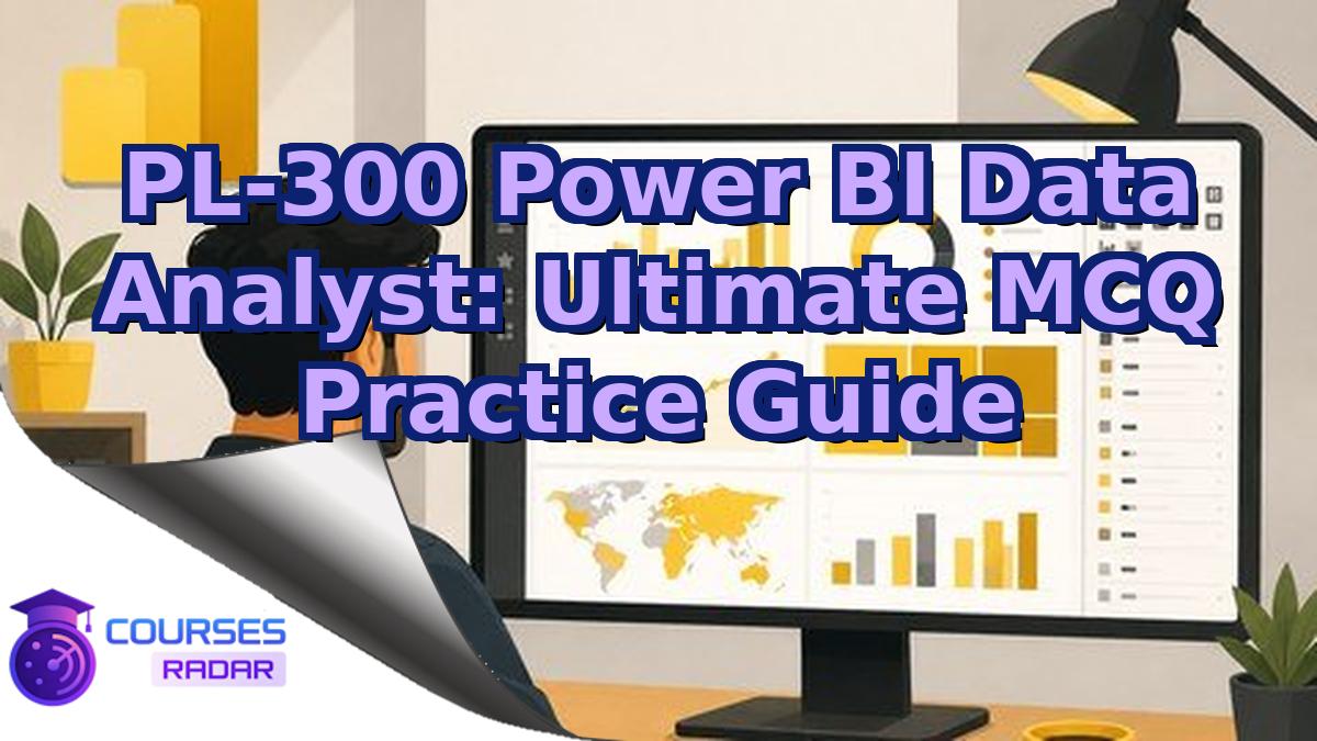 PL-300 Power BI Data Analyst: Ultimate MCQ Practice Guide