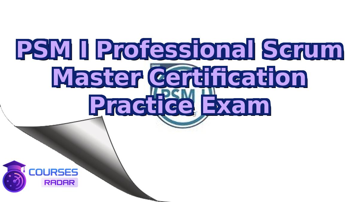 PSM I Professional Scrum Master Certification Practice Exam