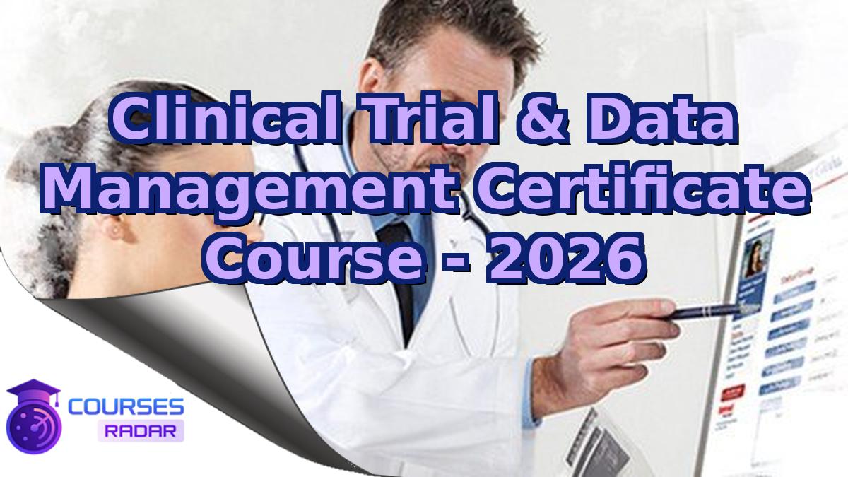 Clinical Trial & Data Management Certificate Course - 2026