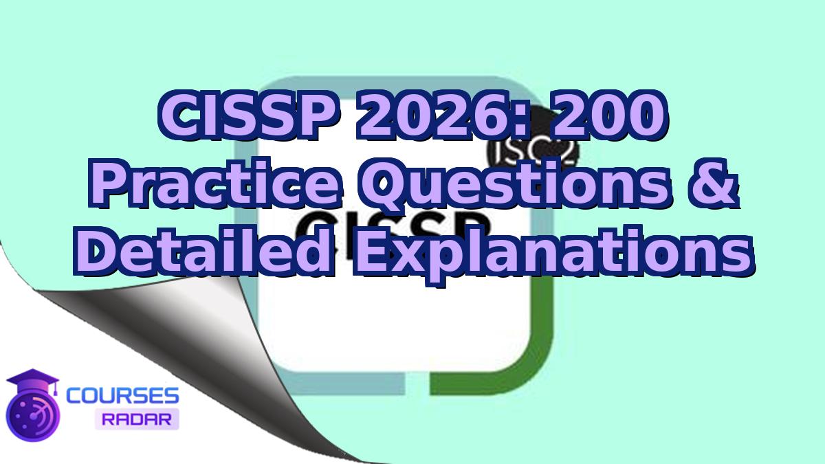CISSP 2026: 200 Practice Questions & Detailed Explanations