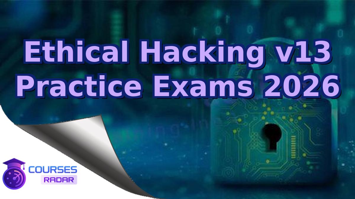 Ethical Hacking v13 Practice Exams 2026