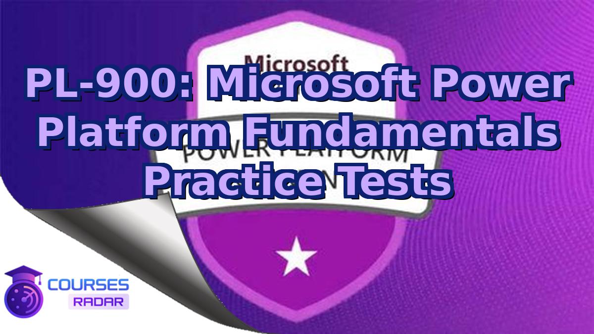 PL-900: Microsoft Power Platform Fundamentals Practice Tests