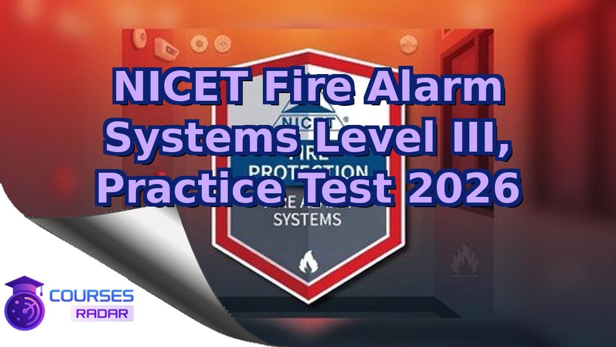 NICET Fire Alarm Systems Level III, Practice Test 2026