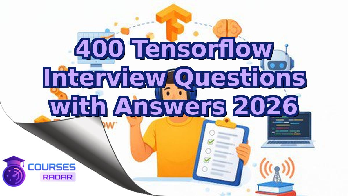 400 Tensorflow Interview Questions with Answers 2026