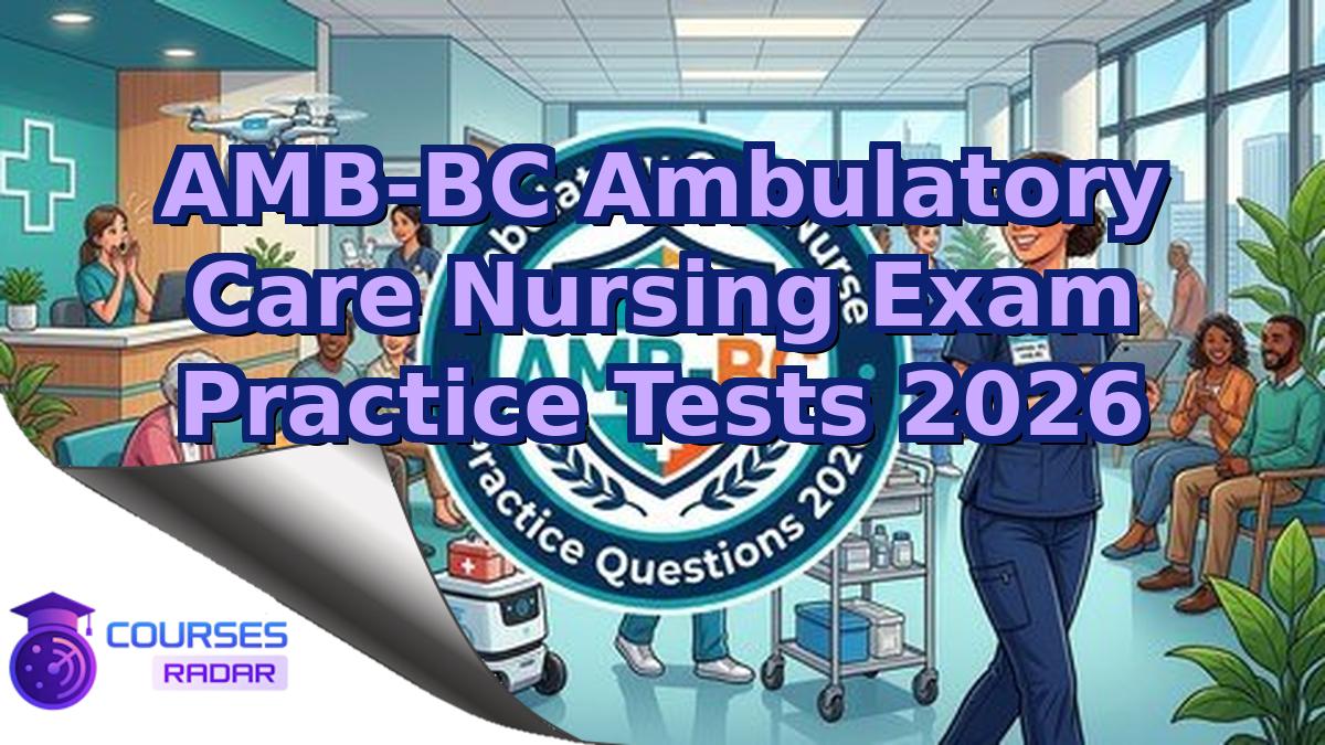 AMB-BC Ambulatory Care Nursing Exam Practice Tests 2026