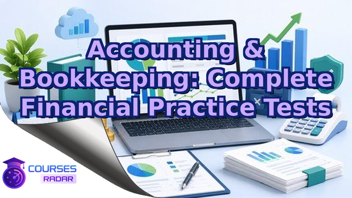 Accounting & Bookkeeping: Complete Financial Practice Tests