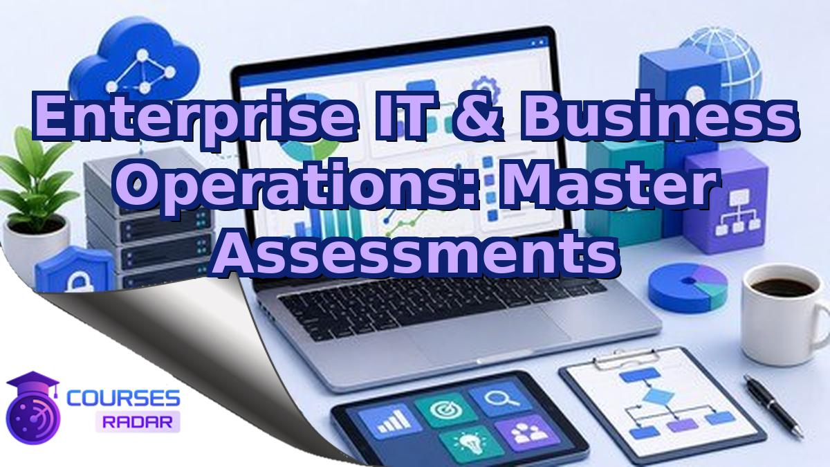 Enterprise IT & Business Operations: Master Assessments