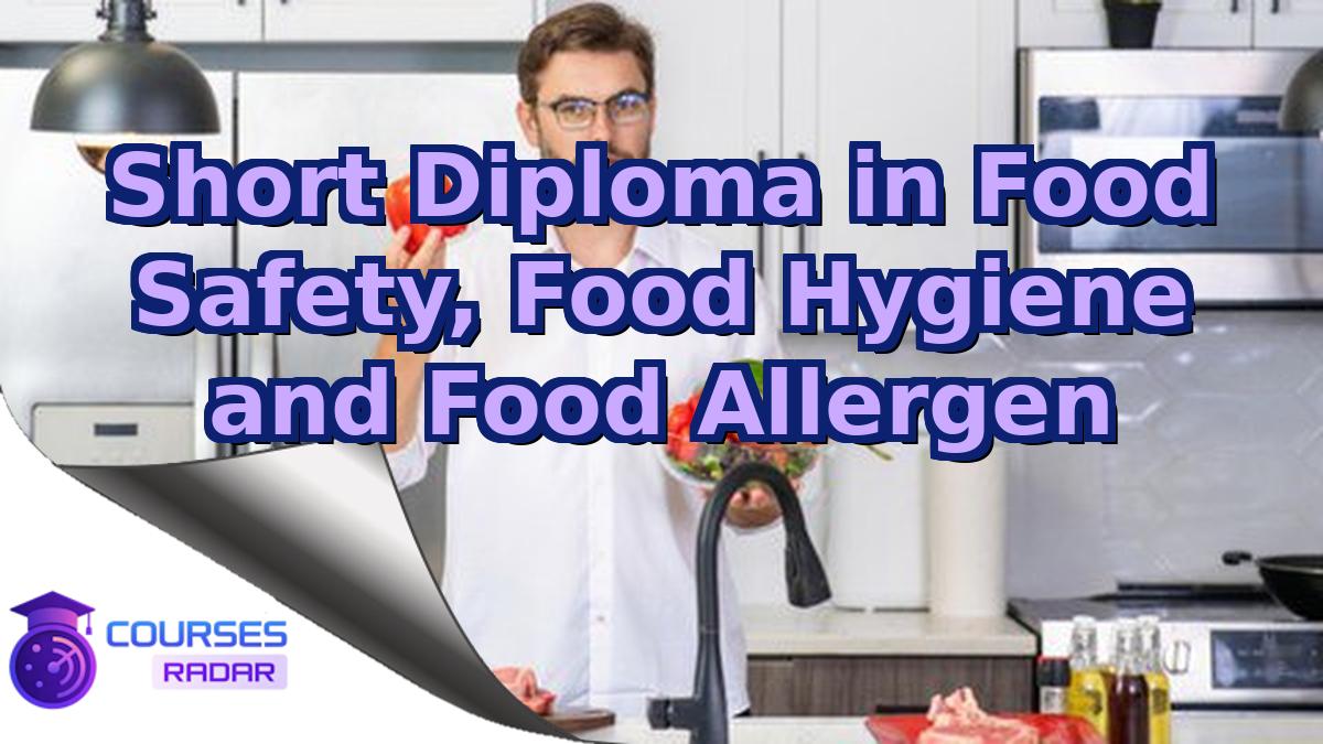 Short Diploma in Food Safety, Food Hygiene and Food Allergen