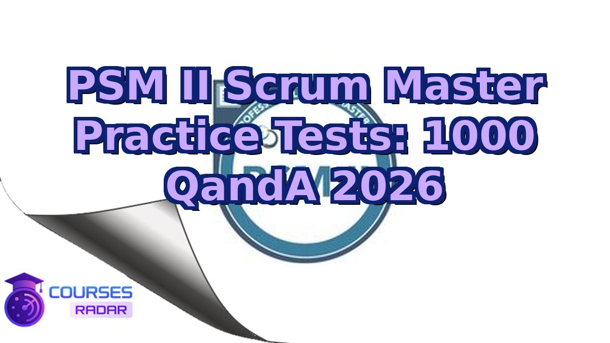 PSM II Scrum Master Practice Tests: 1000 QandA 2026