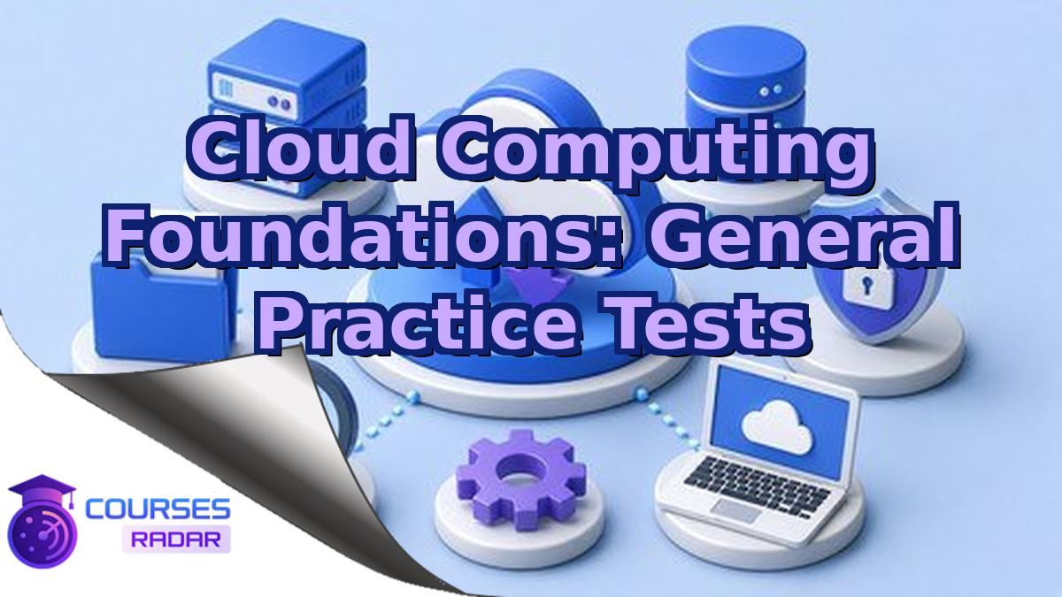Cloud Computing Foundations: General Practice Tests