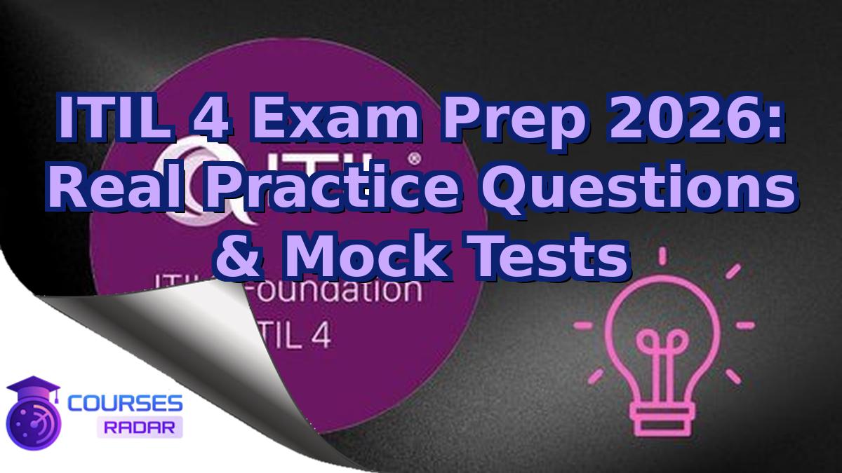 ITIL 4 Exam Prep 2026: Real Practice Questions & Mock Tests