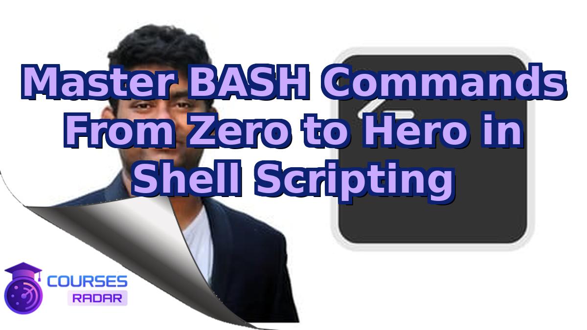 Master BASH Commands From Zero to Hero in Shell Scripting