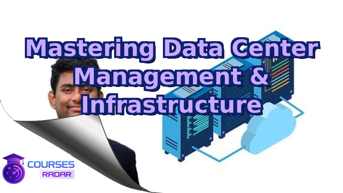 Mastering Data Center Management & Infrastructure