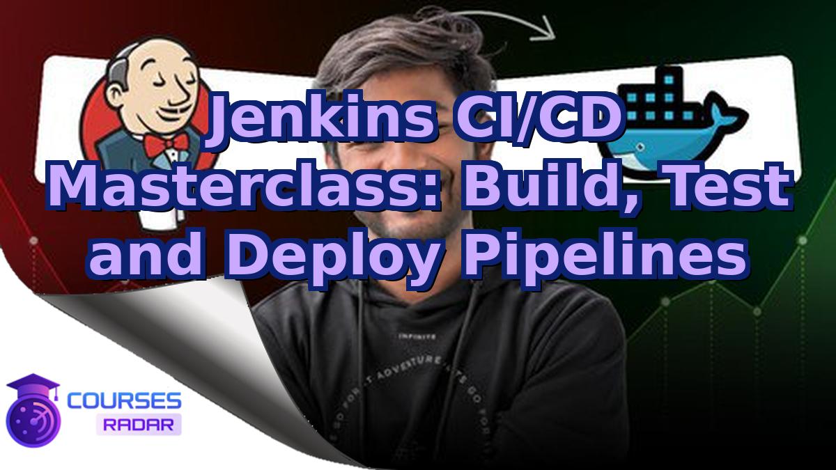Jenkins CI/CD Masterclass: Build, Test and Deploy Pipelines