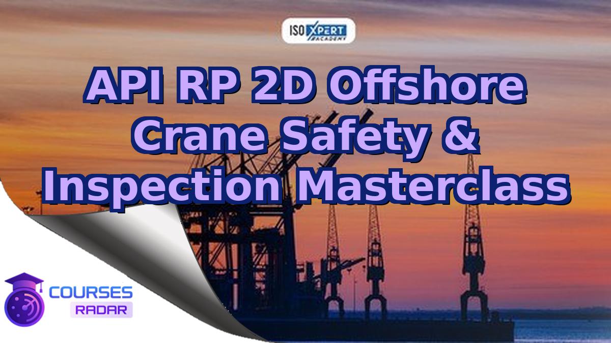 API RP 2D Offshore Crane Safety & Inspection Masterclass