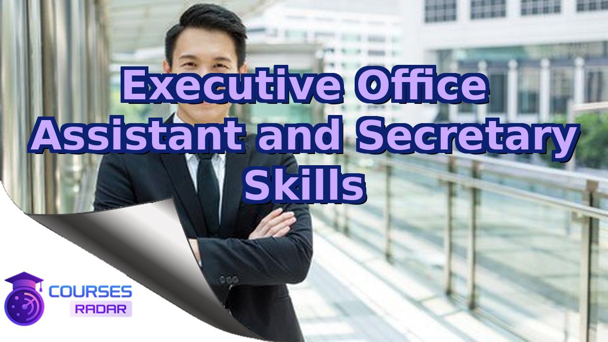 Executive Office Assistant and Secretary Skills