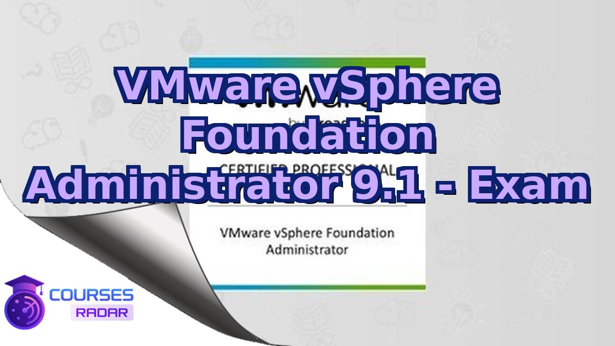 VMware vSphere Foundation Administrator 9.1 - Exam