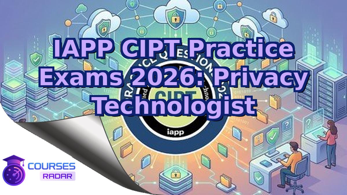 IAPP CIPT Practice Exams 2026: Privacy Technologist