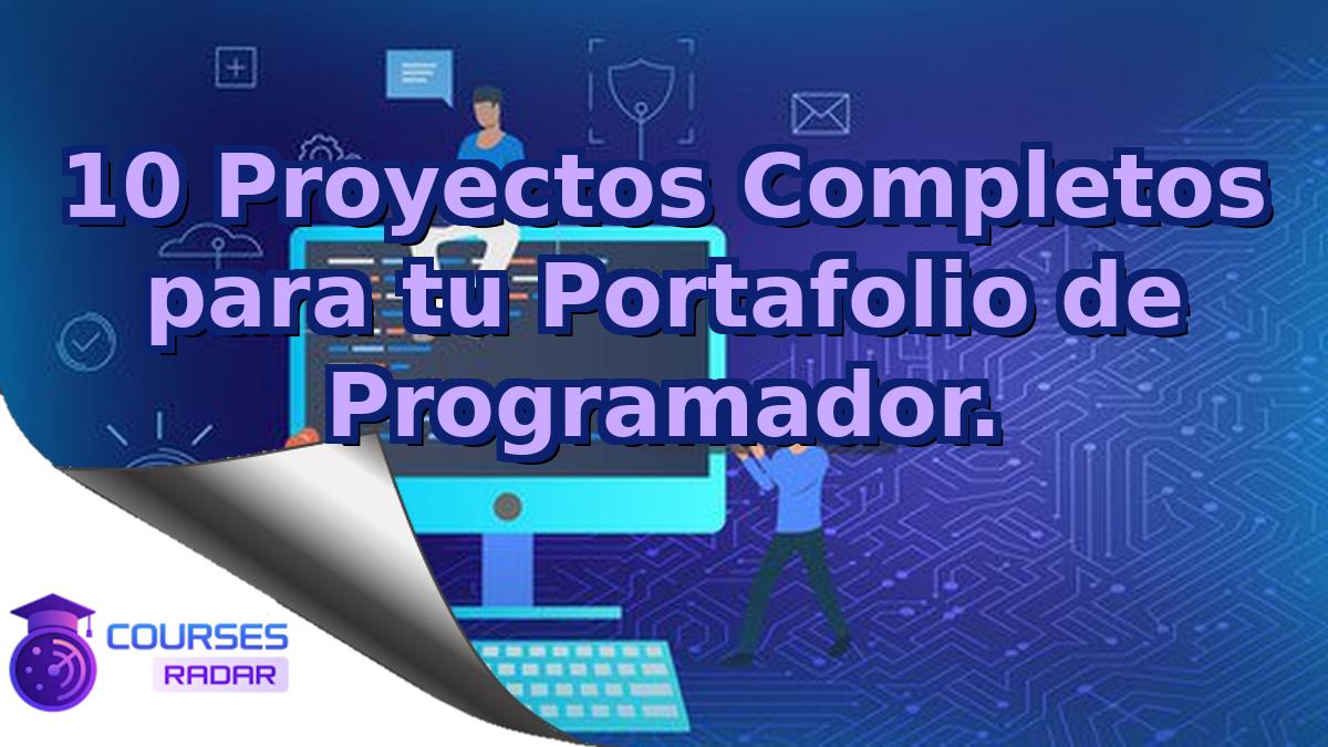 10 Proyectos Completos para tu Portafolio de Programador.