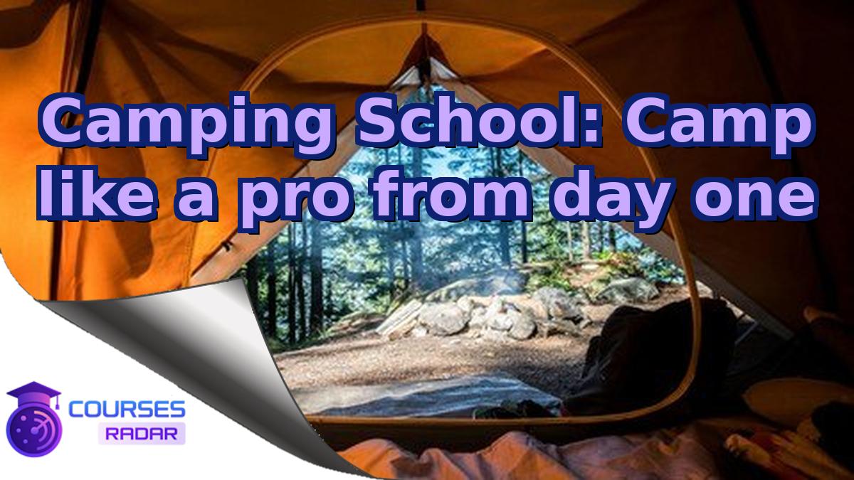 Camping School: Camp like a pro from day one