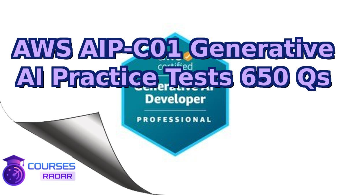 AWS AIP-C01 Generative AI Practice Tests 650 Qs