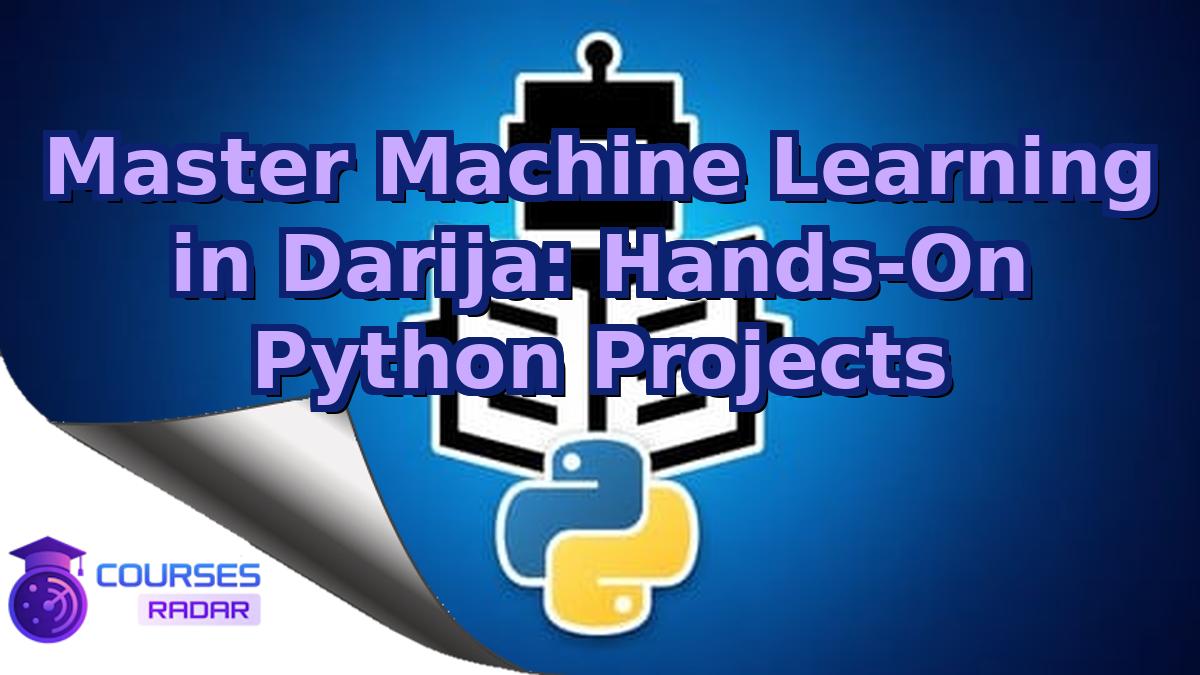 Master Machine Learning in Darija: Hands-On Python Projects