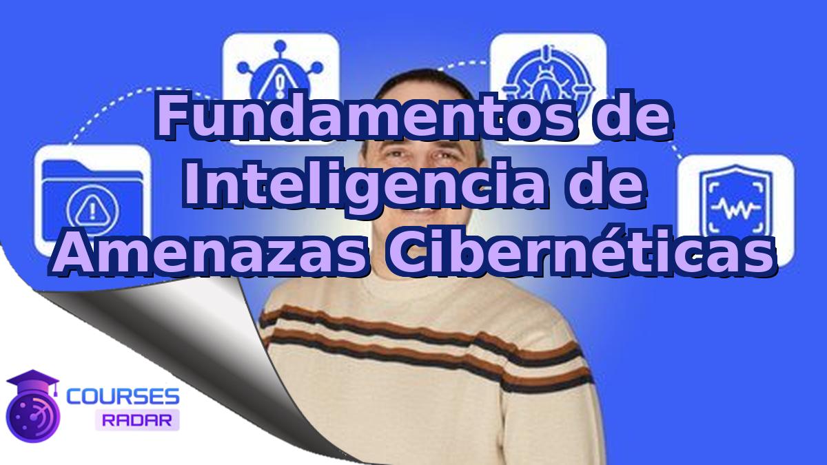 Fundamentos de Inteligencia de Amenazas Cibernéticas