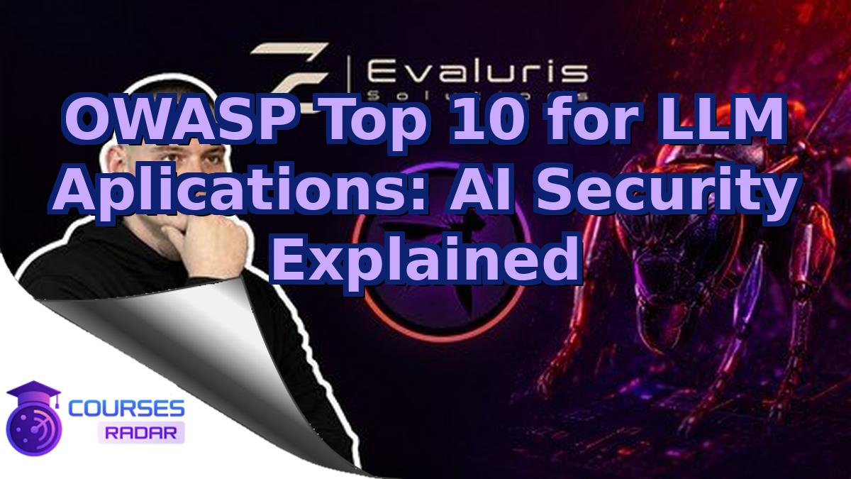 OWASP Top 10 for LLM Aplications: AI Security Explained