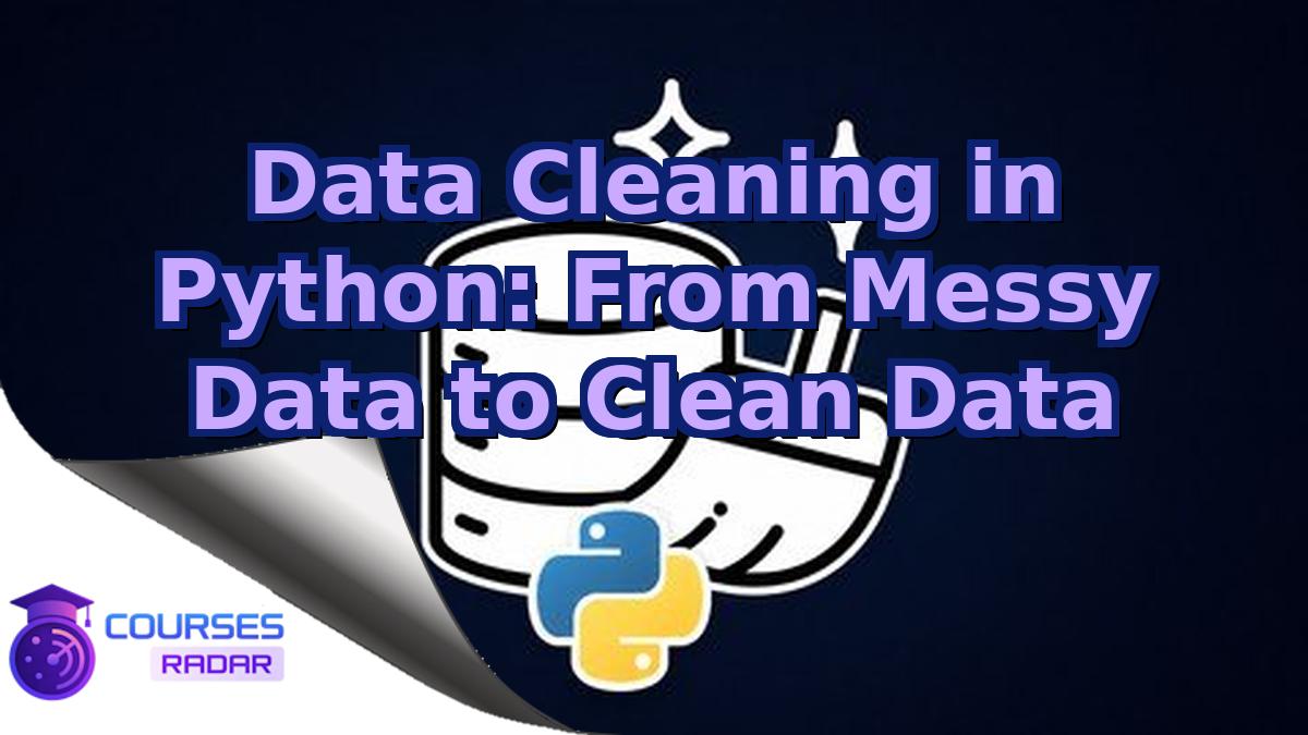 Data Cleaning in Python: From Messy Data to Clean Data