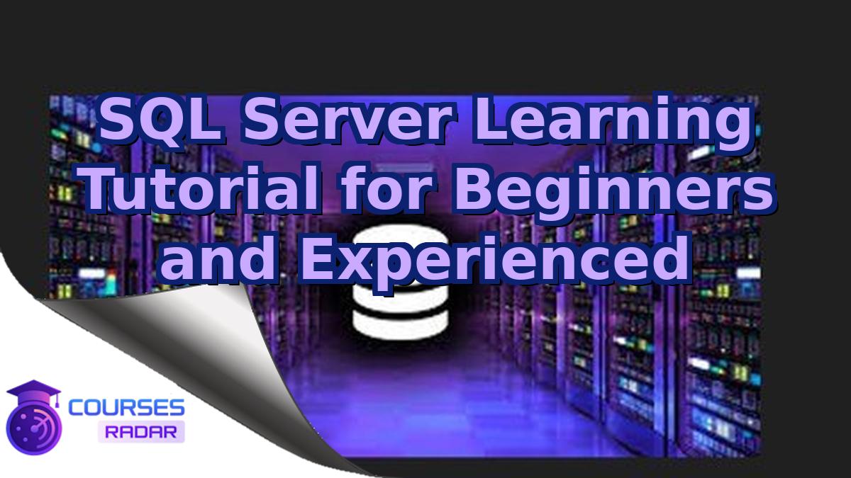 SQL Server Learning Tutorial for Beginners and Experienced