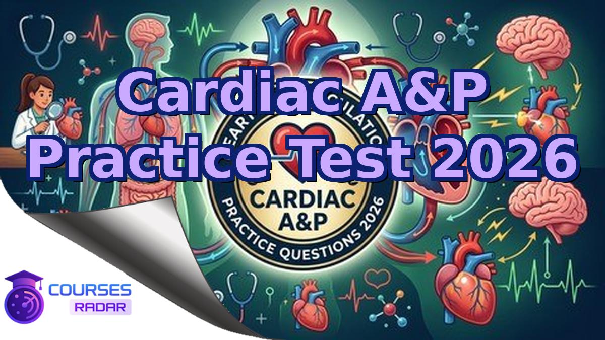 Cardiac A&P Practice Test 2026
