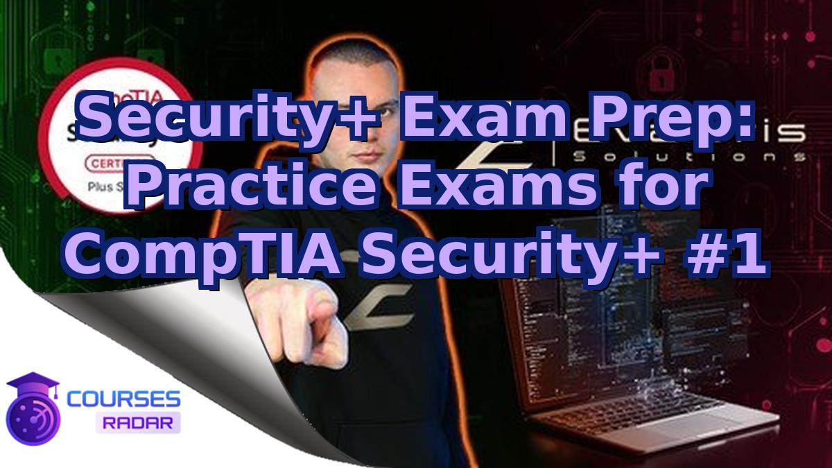 Security+ Exam Prep: Practice Exams for CompTIA Security+ #1