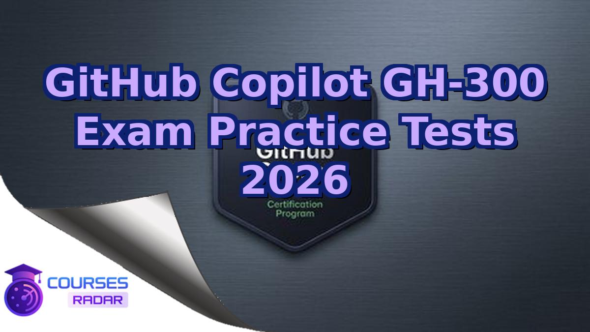 GitHub Copilot GH-300 Exam Practice Tests 2026