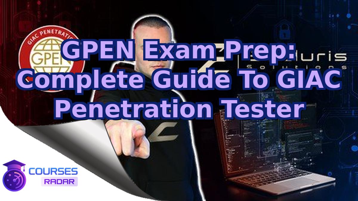 GPEN Exam Prep: Complete Guide To GIAC Penetration Tester