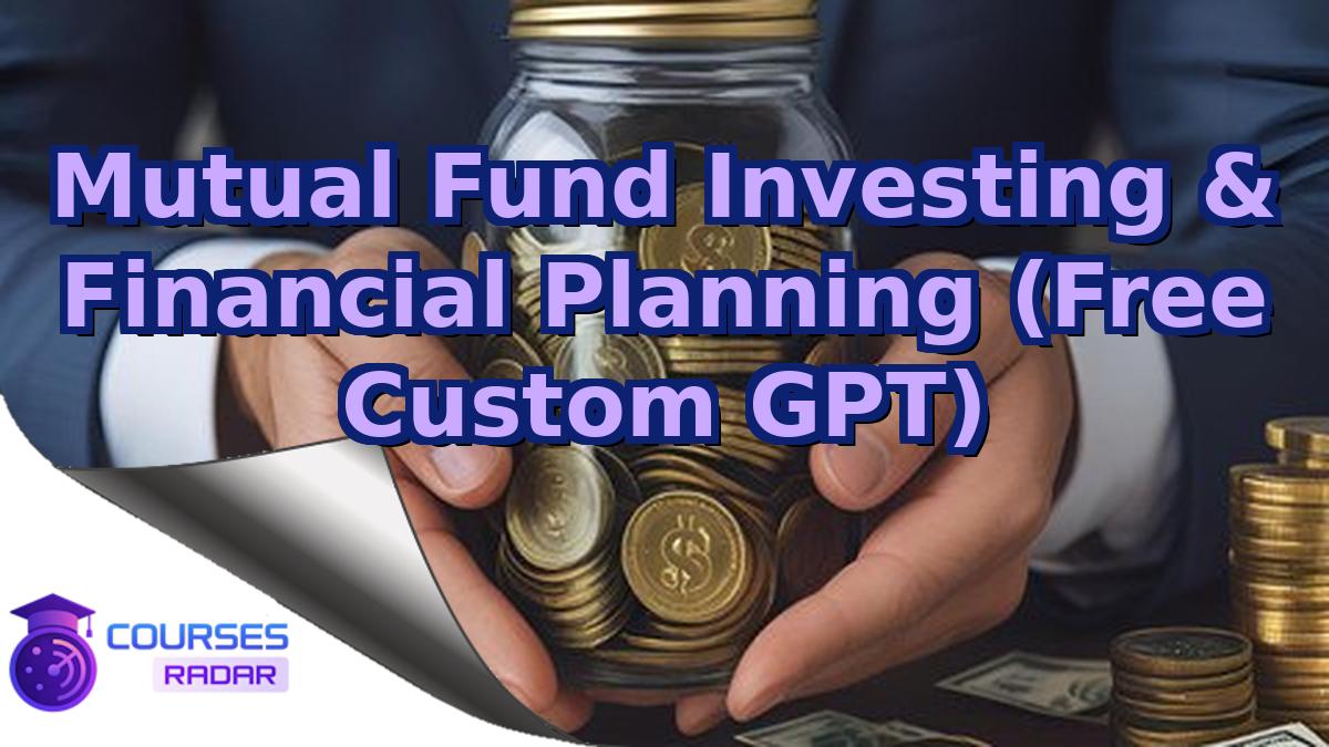 Mutual Fund Investing & Financial Planning (Free Custom GPT)