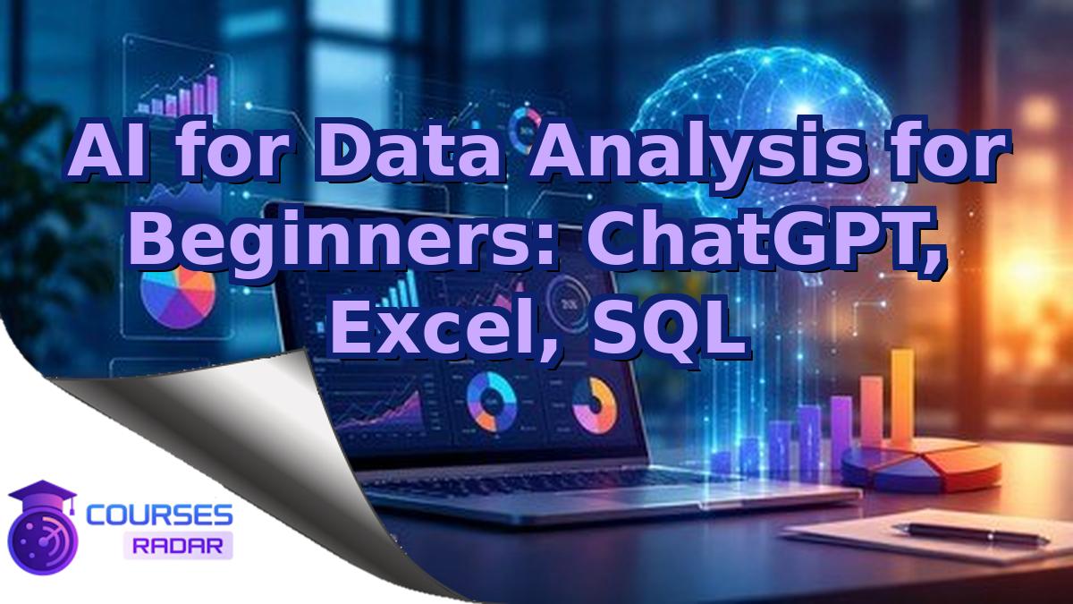 AI for Data Analysis for Beginners: ChatGPT, Excel, SQL