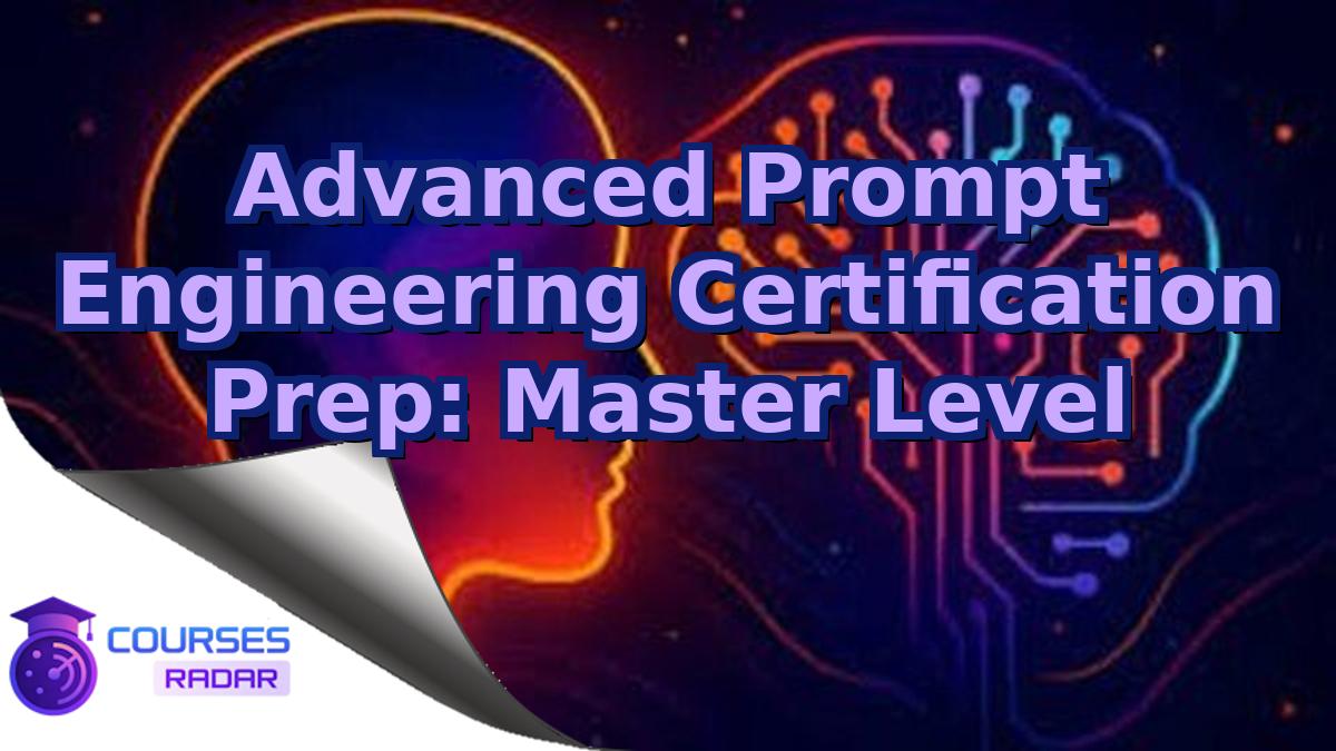 Advanced Prompt Engineering Certification Prep: Master Level