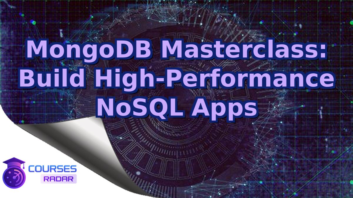 MongoDB Masterclass: Build High-Performance NoSQL Apps