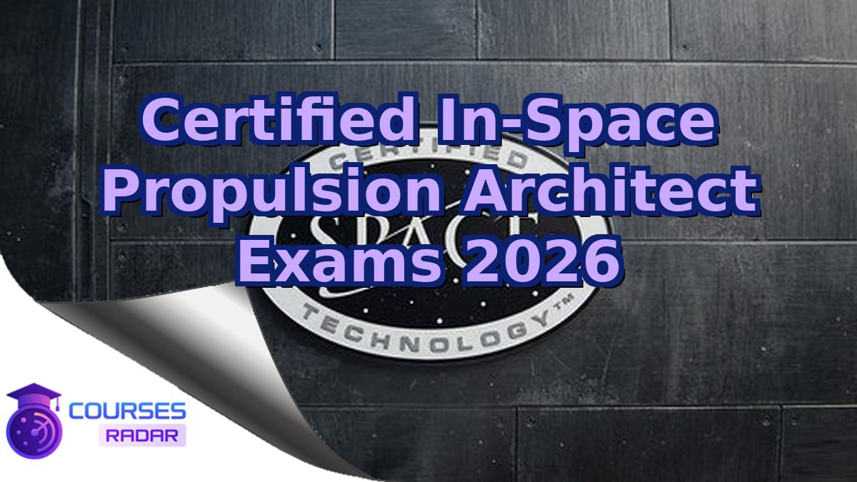 Certified In-Space Propulsion Architect Exams 2026