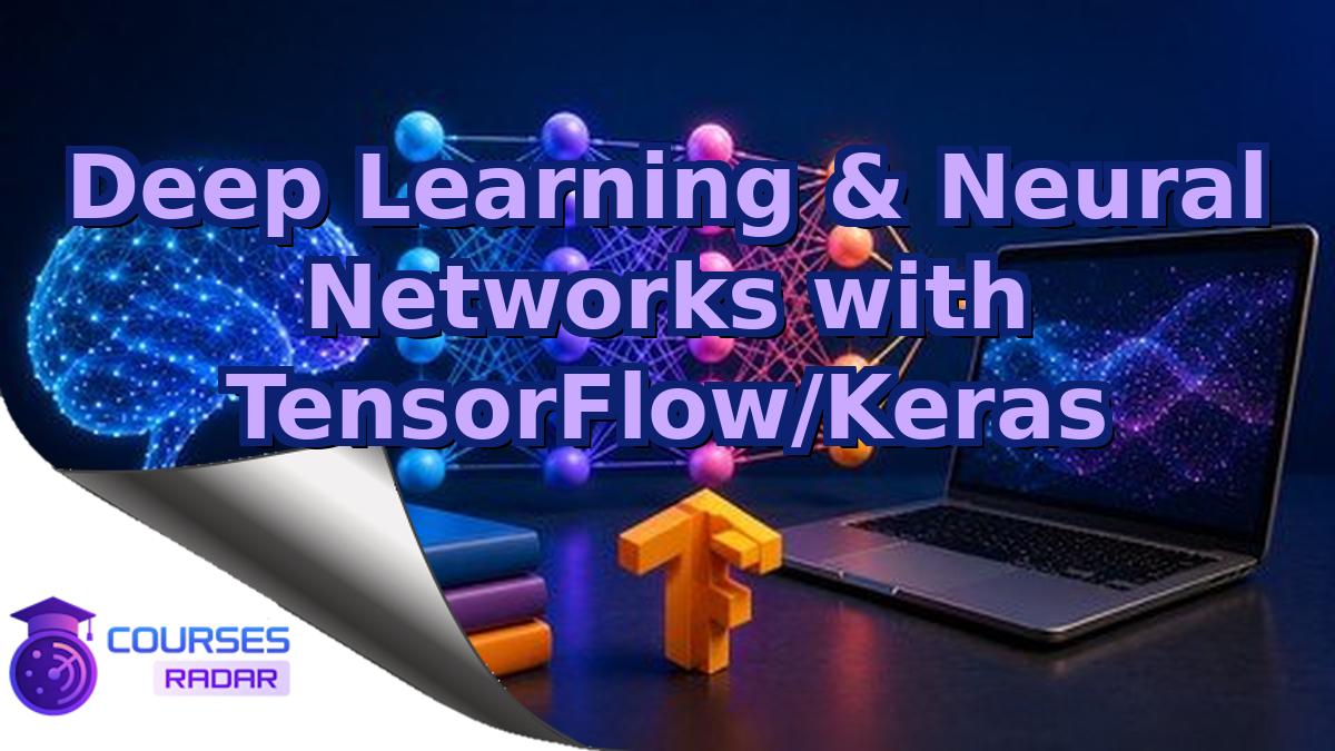 Deep Learning & Neural Networks with TensorFlow/Keras