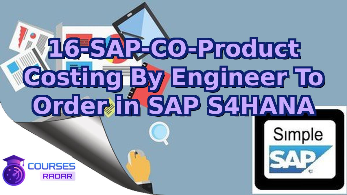 16-SAP-CO-Product Costing By Engineer To Order in SAP S4HANA