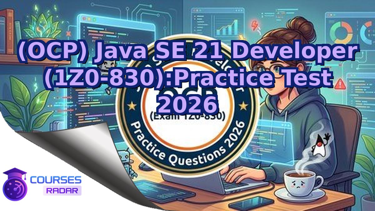 (OCP) Java SE 21 Developer (1Z0-830):Practice Test 2026