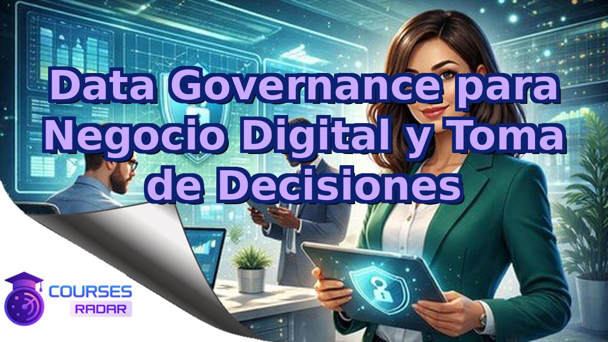 Data Governance para Negocio Digital y Toma de Decisiones