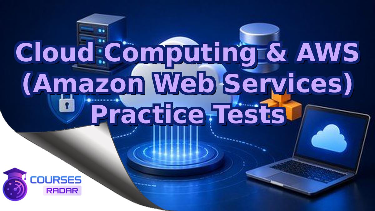 Cloud Computing & AWS (Amazon Web Services) Practice Tests