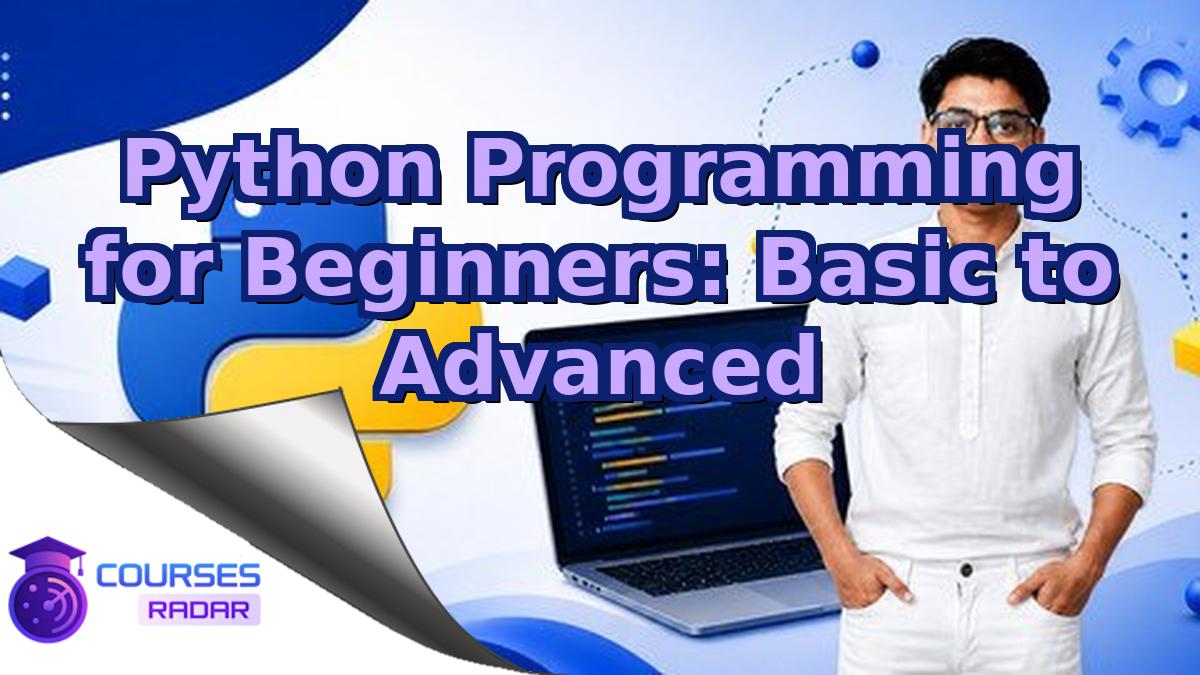 Python Programming for Beginners: Basic to Advanced
