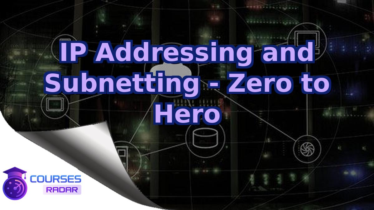 IP Addressing and Subnetting - Zero to Hero