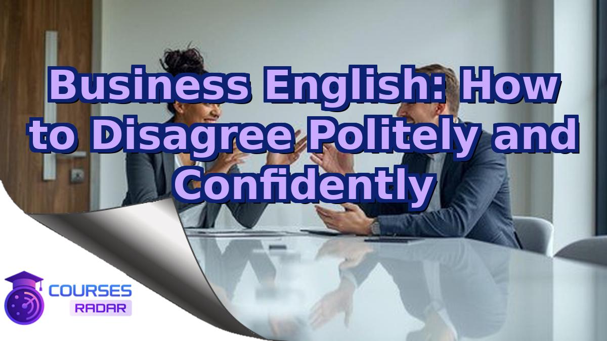 Business English: How to Disagree Politely and Confidently
